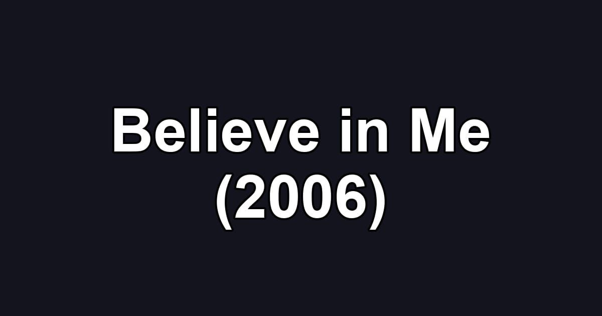 Believe in Me (2006)
