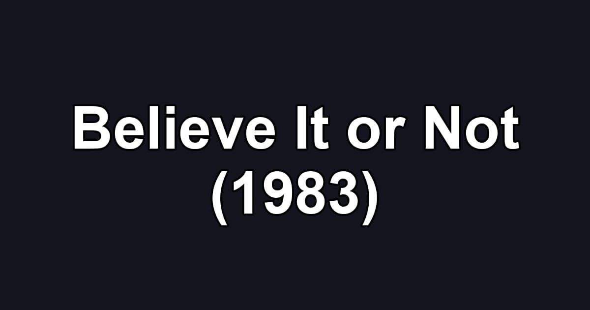 Believe It or Not (1983)