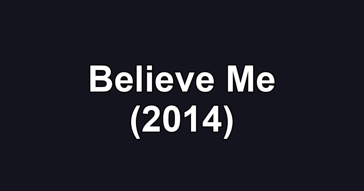 Believe Me (2014)