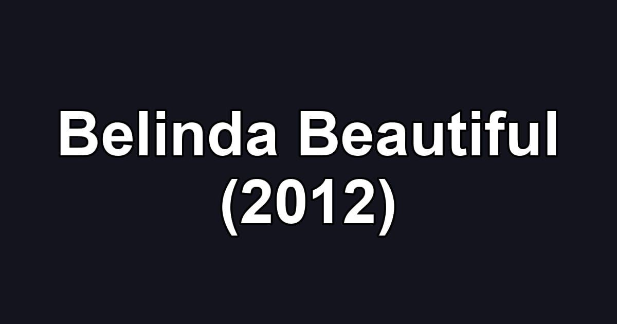 Belinda Beautiful (2012)