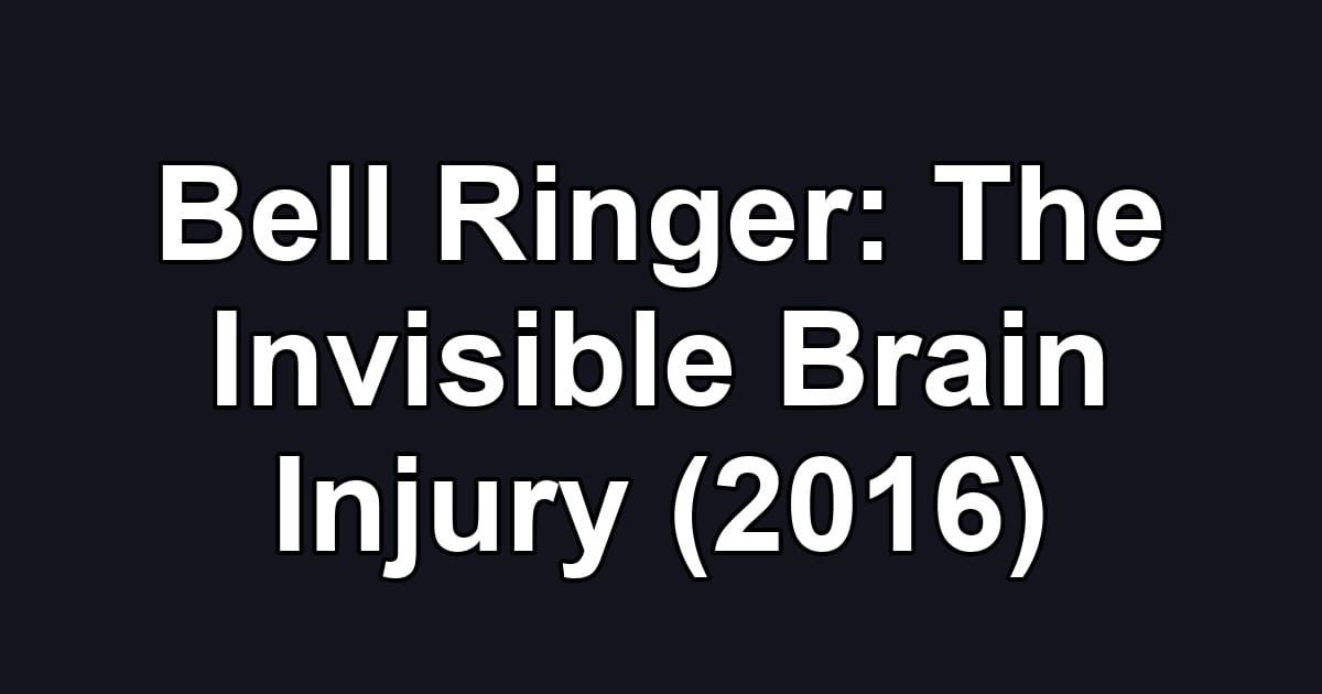 Bell Ringer: The Invisible Brain Injury (2016)