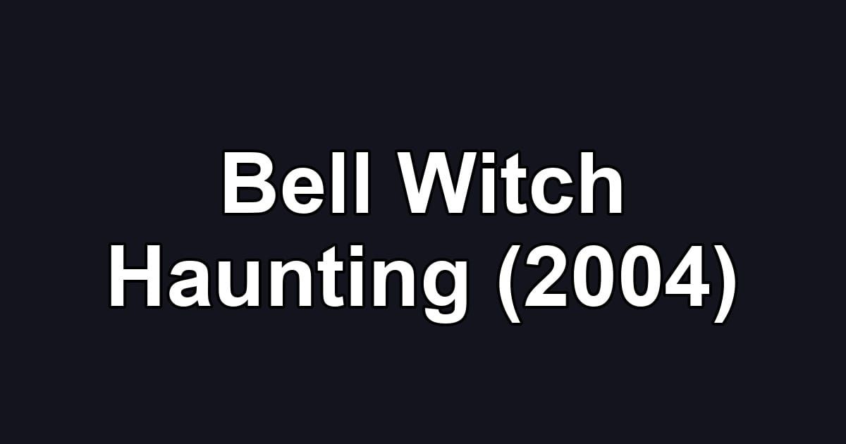 Bell Witch Haunting (2004)