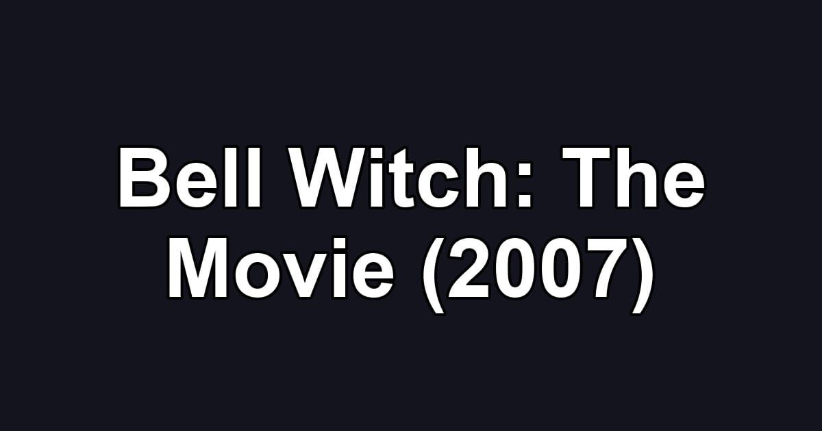 Bell Witch: The Movie (2007)