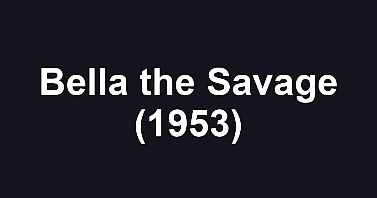 Bella the Savage (1953)