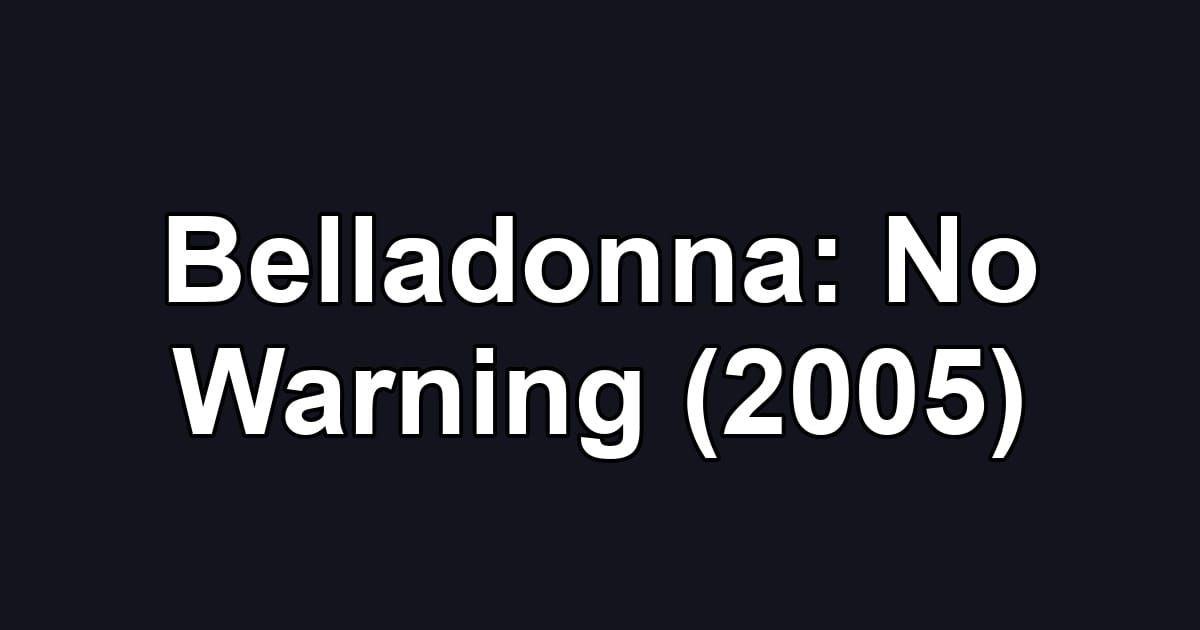 Belladonna: No Warning (2005)