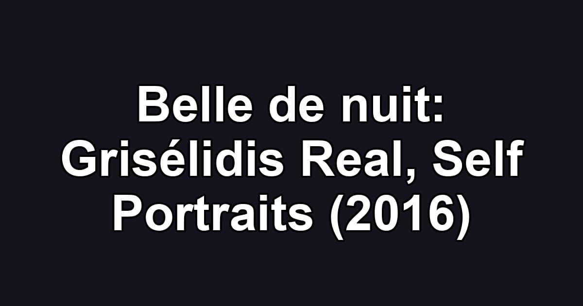 Belle de nuit: Grisélidis Real, Self Portraits (2016)