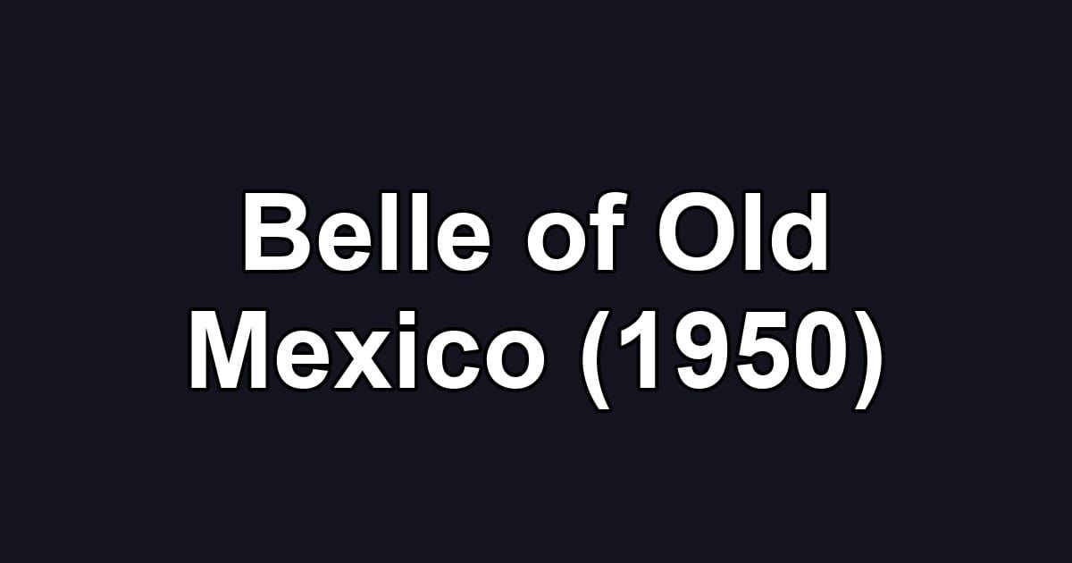 Belle of Old Mexico (1950)