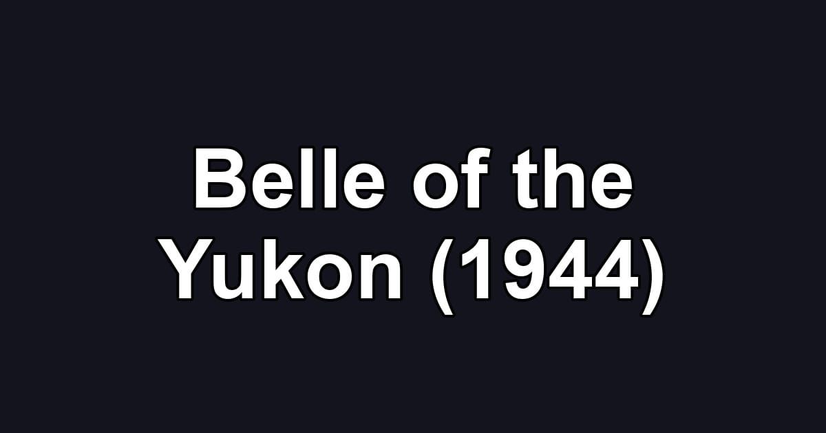 Belle of the Yukon (1944)