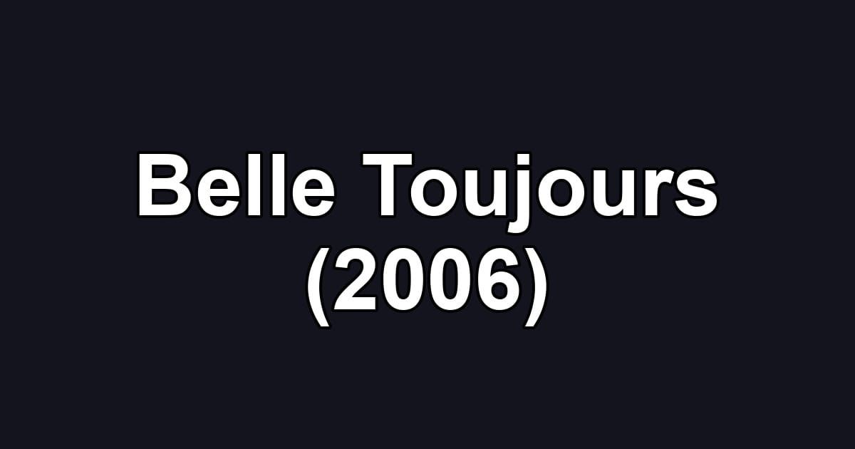 Belle Toujours (2006)