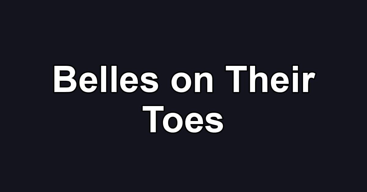 Belles on Their Toes