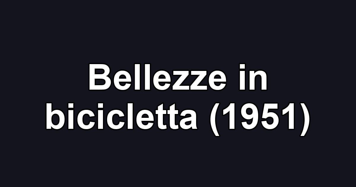 Bellezze in bicicletta (1951)