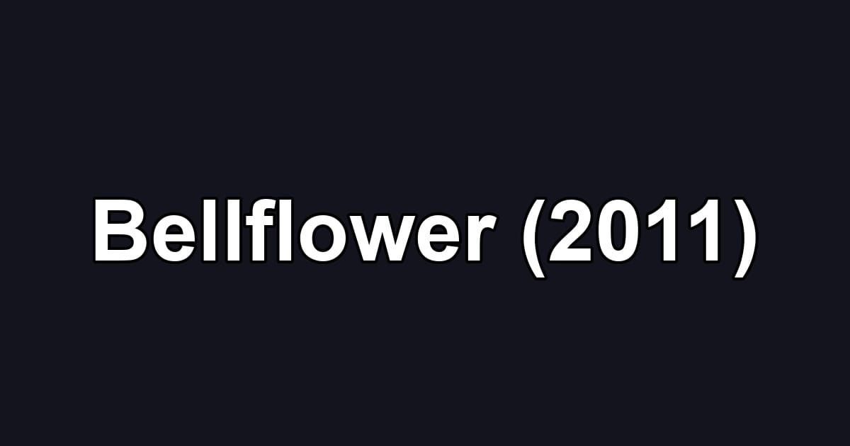 Bellflower (2011)