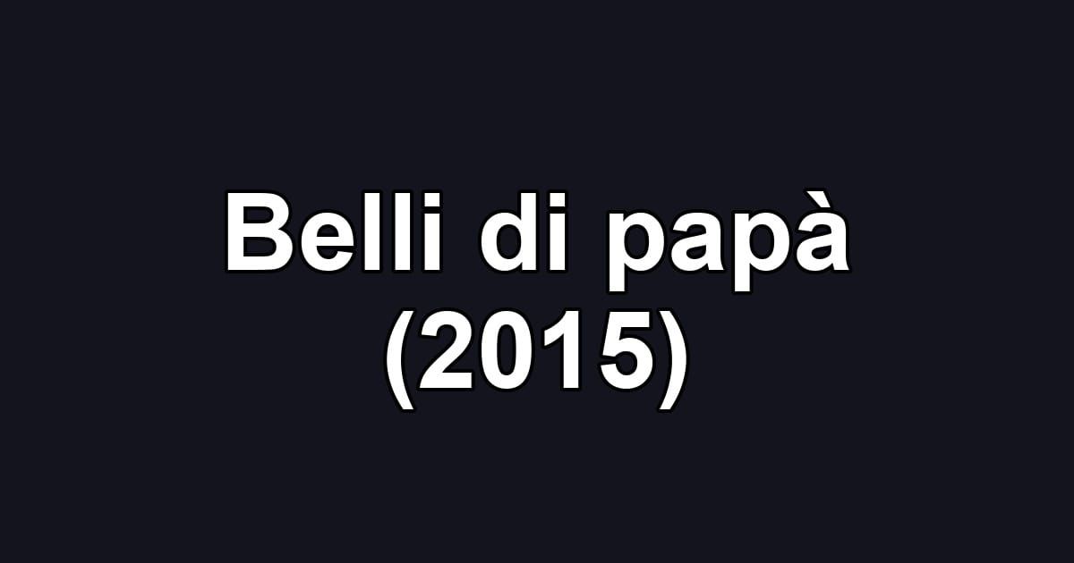Belli di papà (2015)
