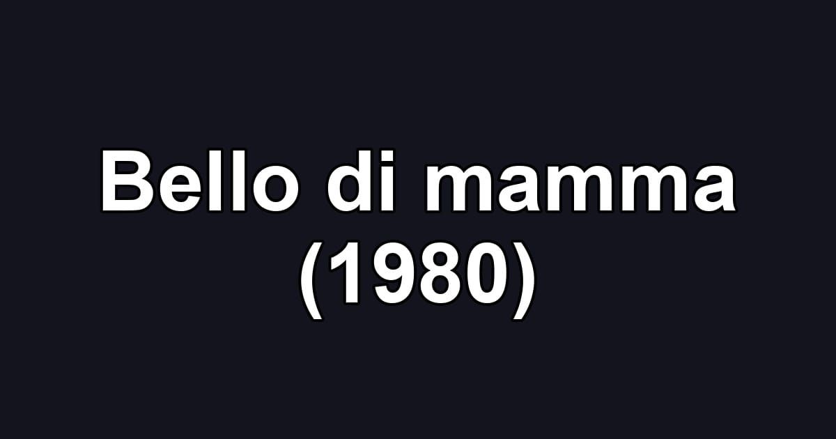 Bello di mamma (1980)