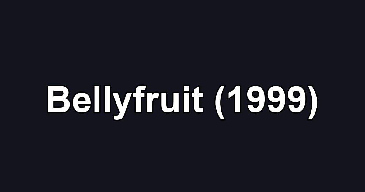 Bellyfruit (1999)