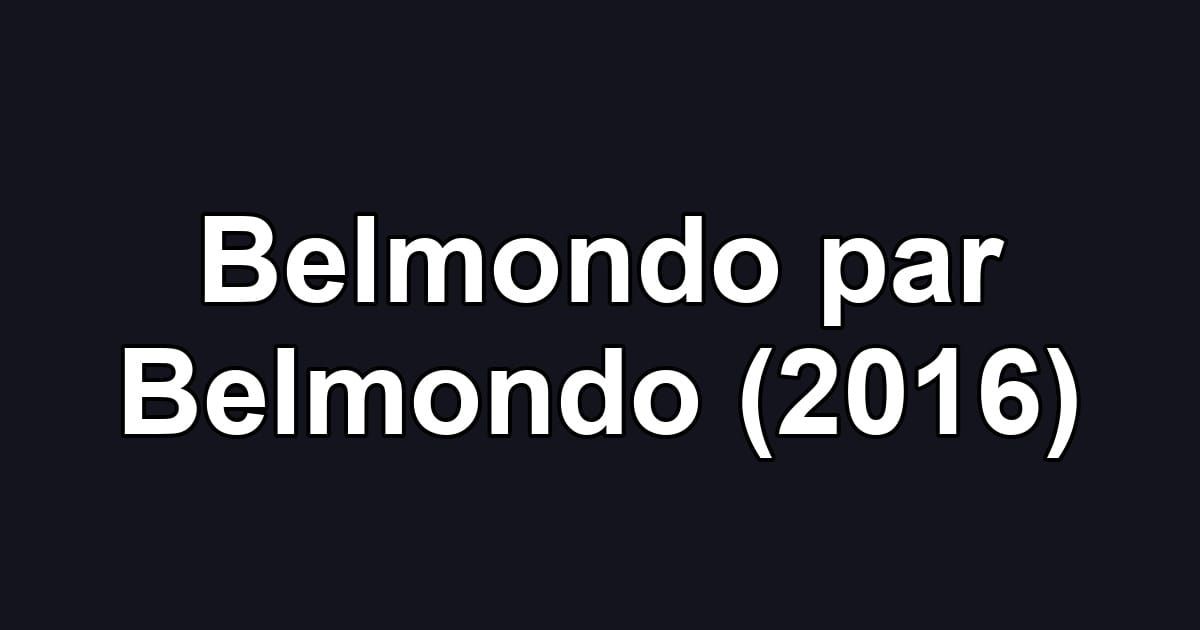 Belmondo par Belmondo (2016)
