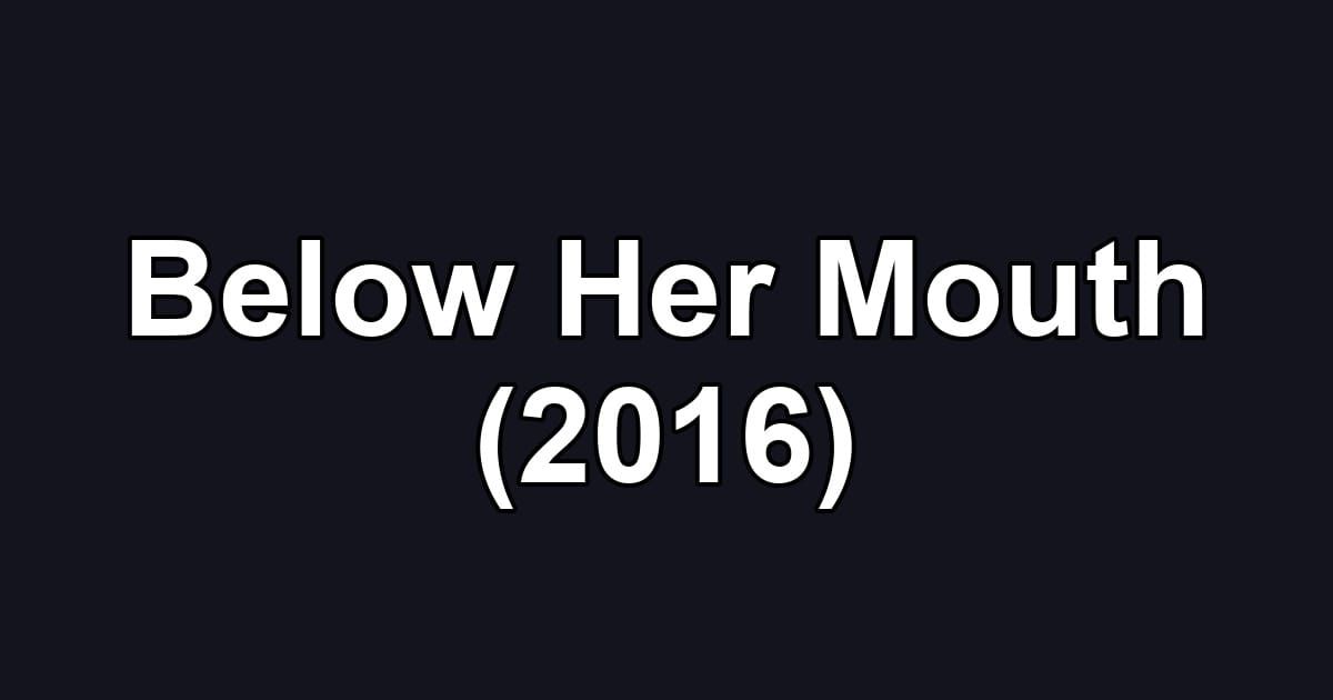 Below Her Mouth (2016)