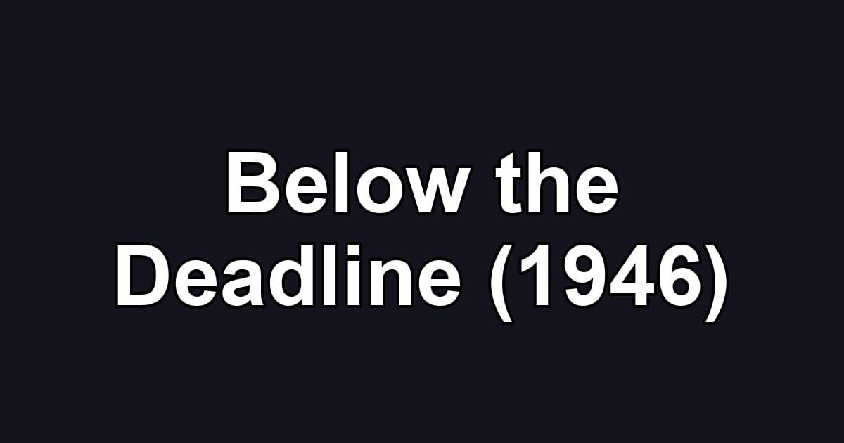 Below the Deadline (1946)