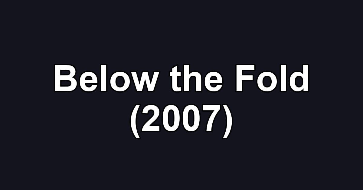 Below the Fold (2007)