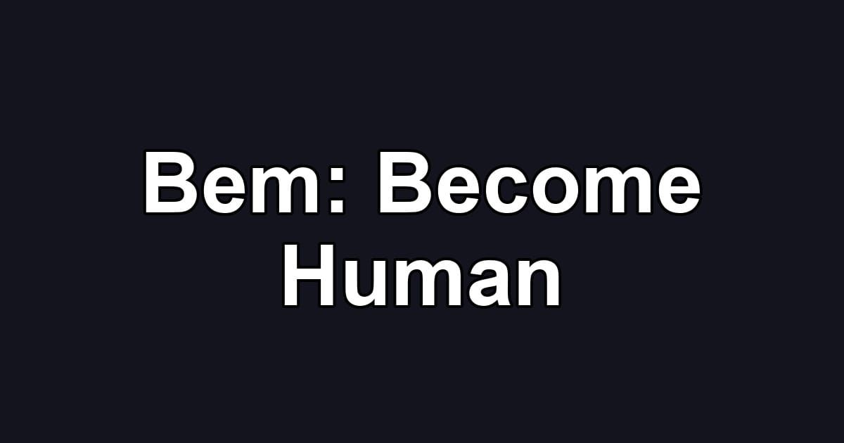 Bem: Become Human