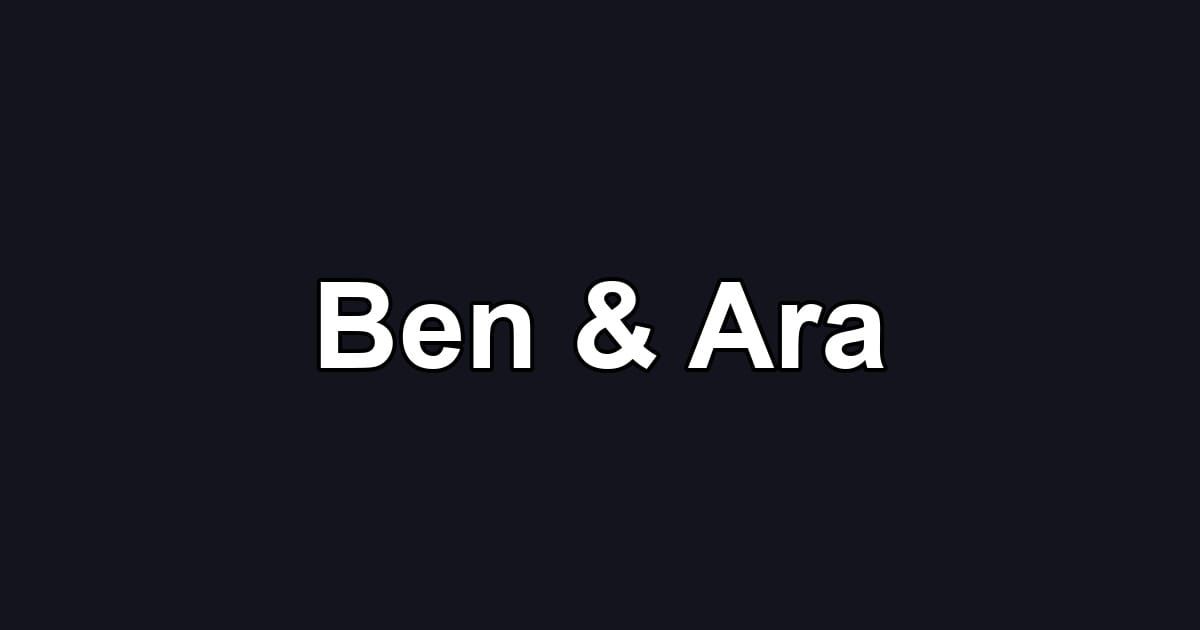 Ben & Ara