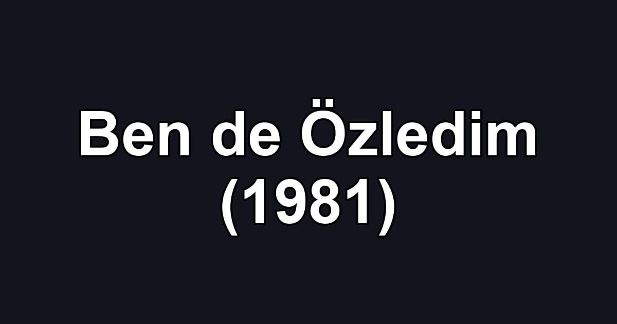 Ben de Özledim (1981)