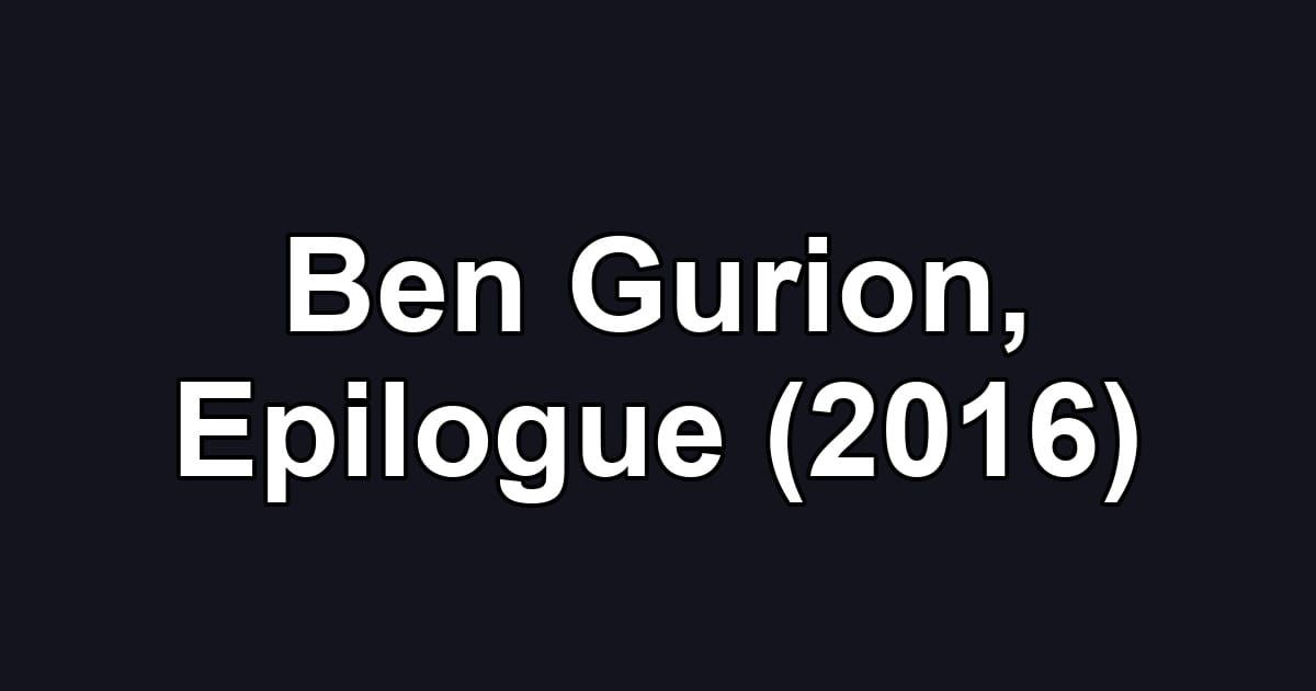 Ben Gurion, Epilogue (2016)