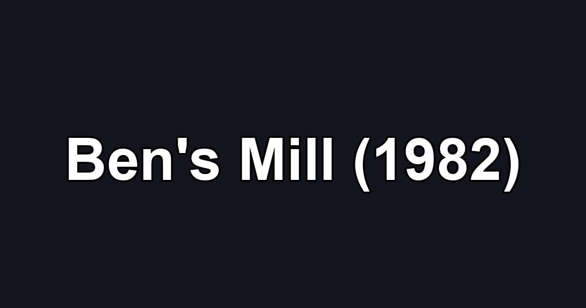 Ben's Mill (1982)