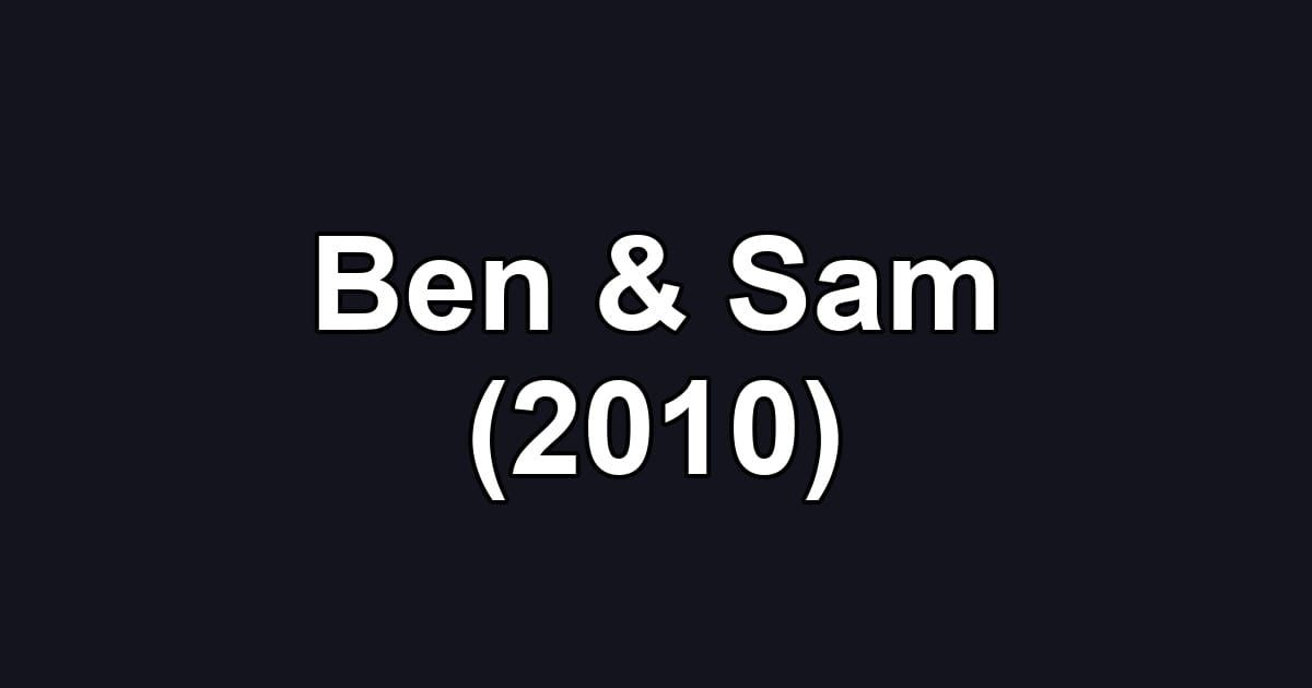 Ben & Sam (2010)