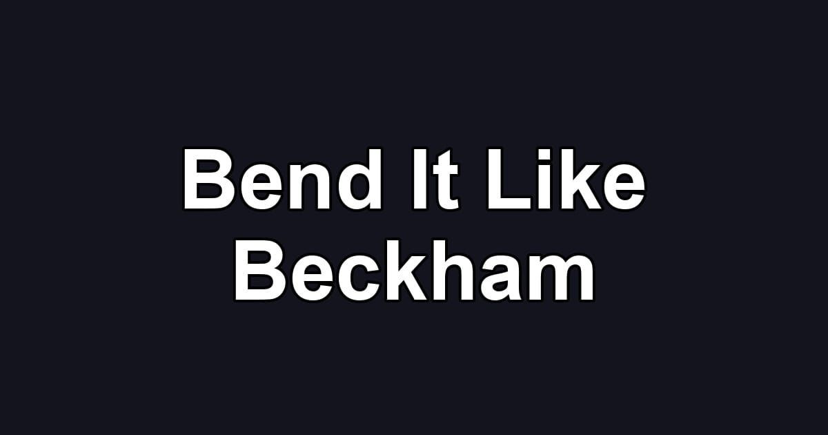 Bend It Like Beckham