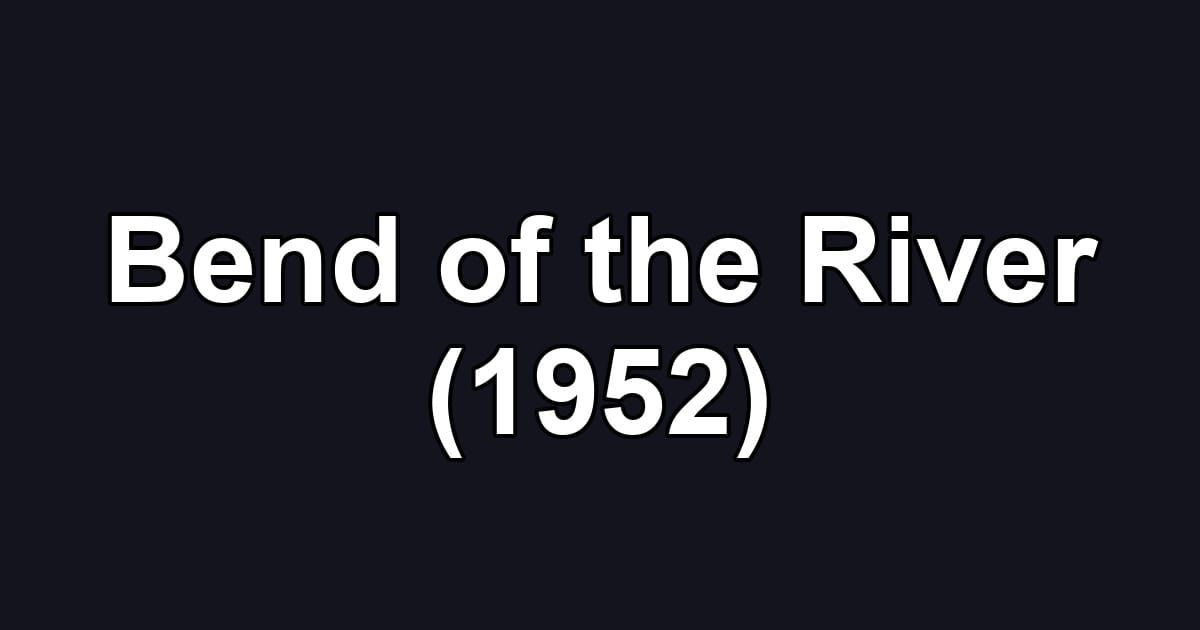 Bend of the River (1952)