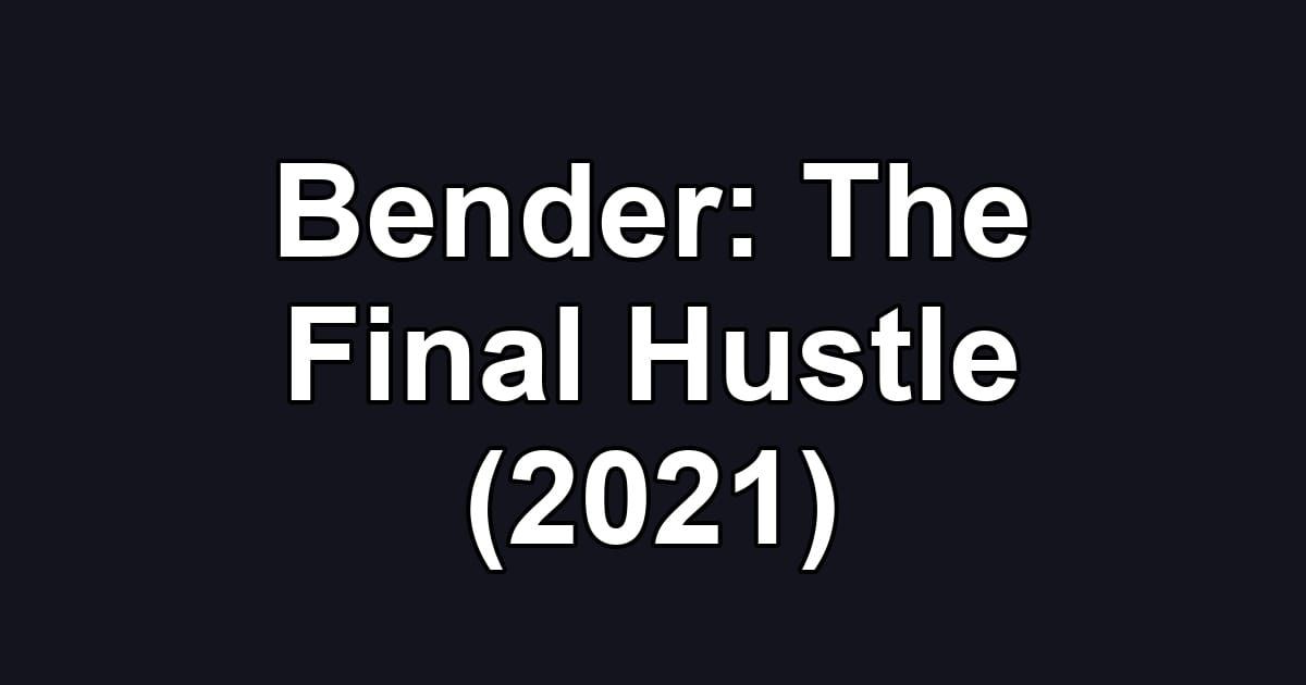 Bender: The Final Hustle (2021)