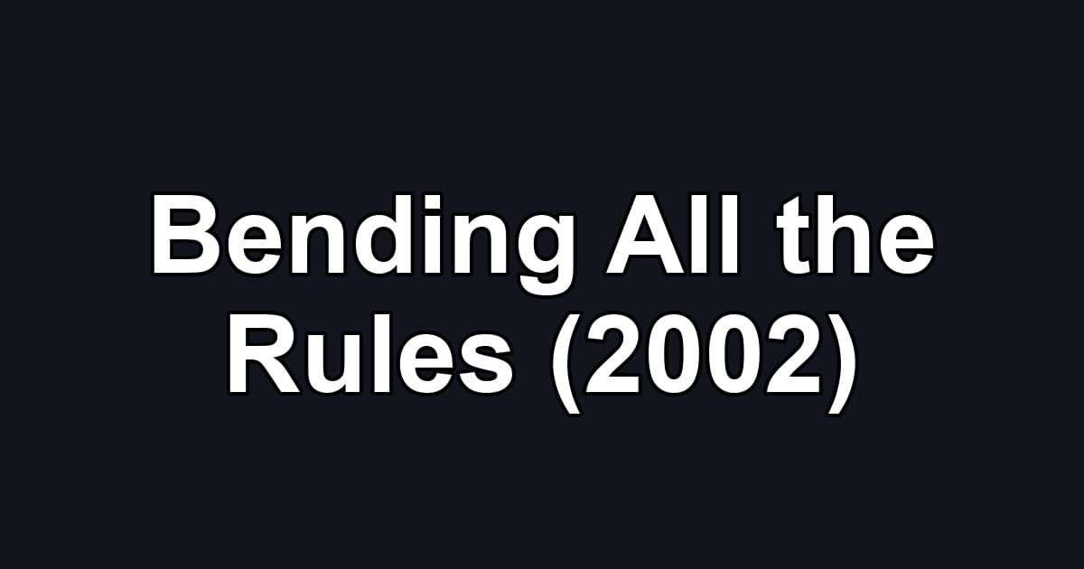 Bending All the Rules (2002)