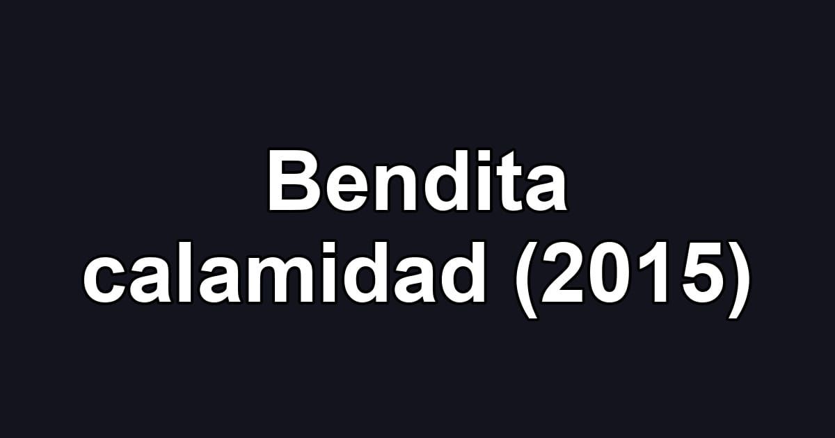 Bendita calamidad (2015)