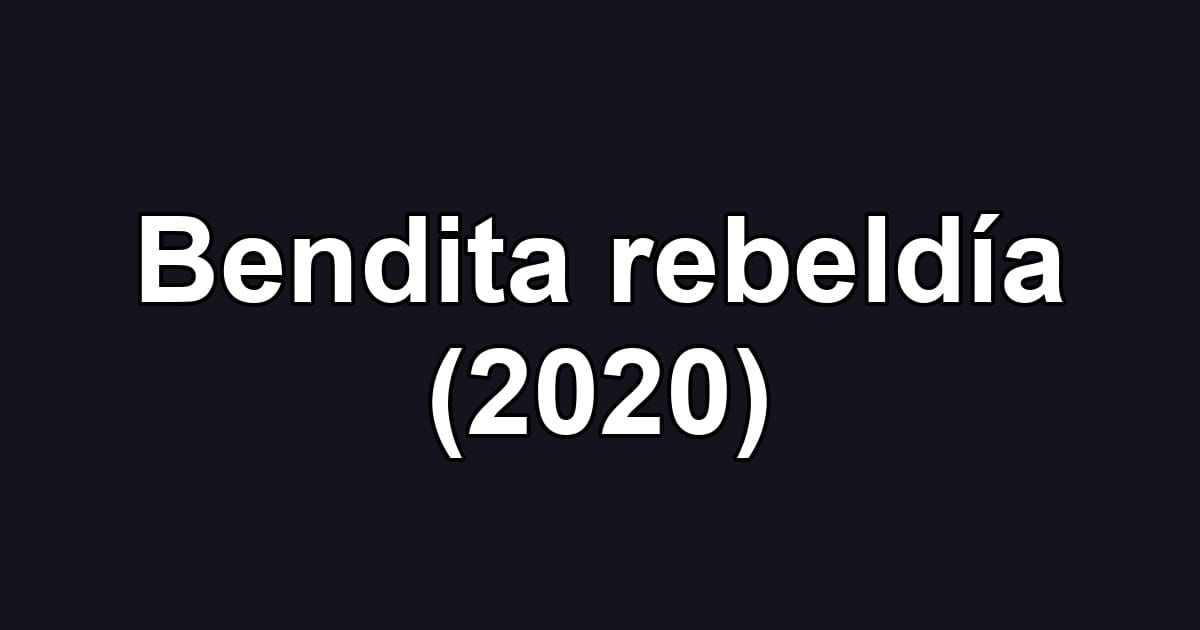 Bendita rebeldía (2020)