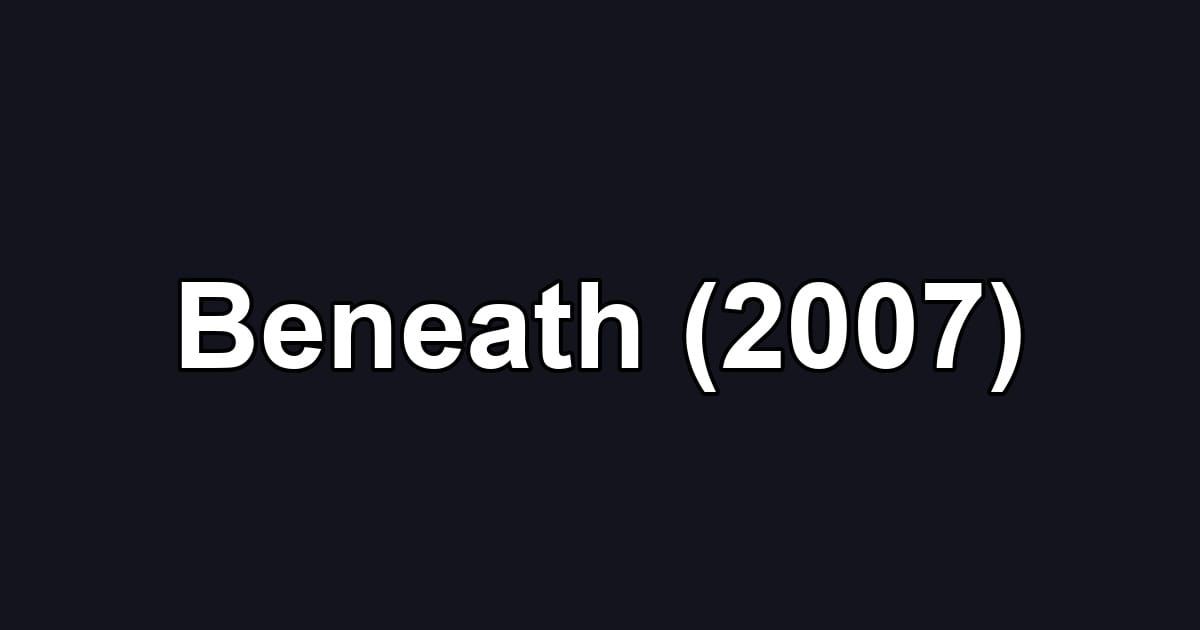 Beneath (2007)