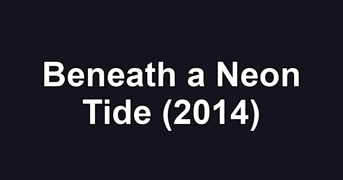 Beneath a Neon Tide (2014)