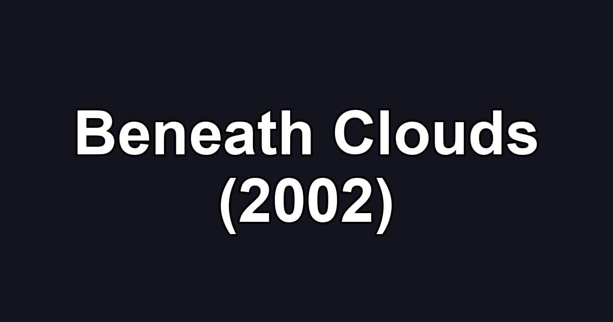 Beneath Clouds (2002)