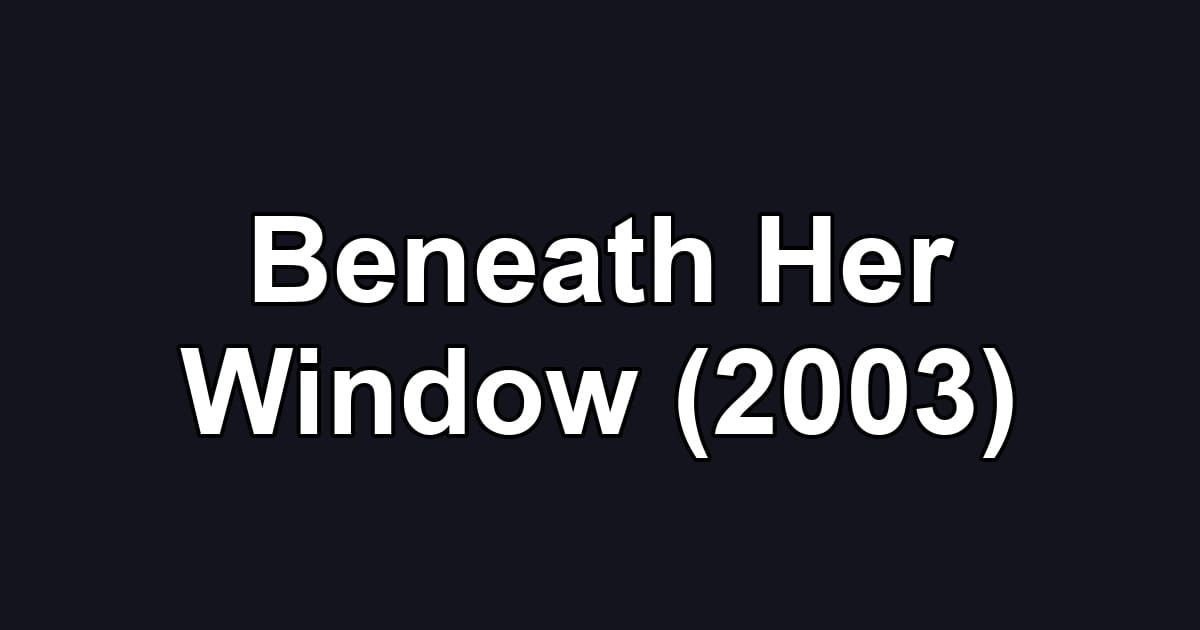 Beneath Her Window (2003)