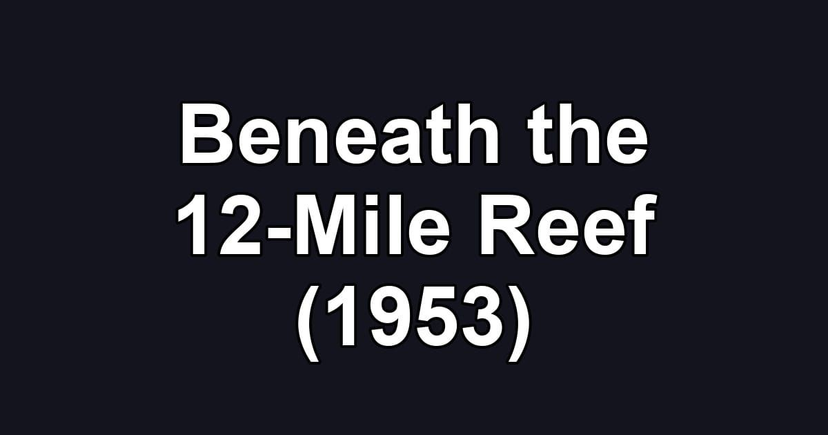 Beneath the 12-Mile Reef (1953)