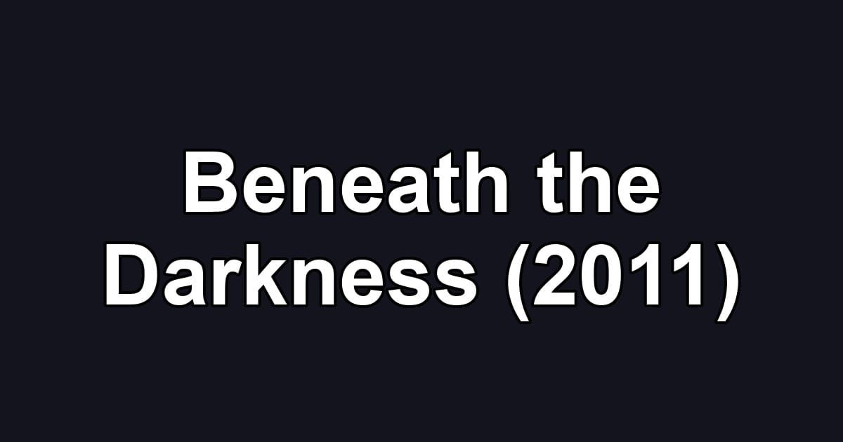 Beneath the Darkness (2011)