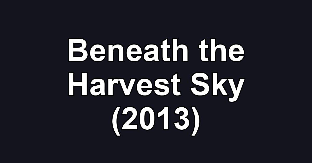 Beneath the Harvest Sky (2013)