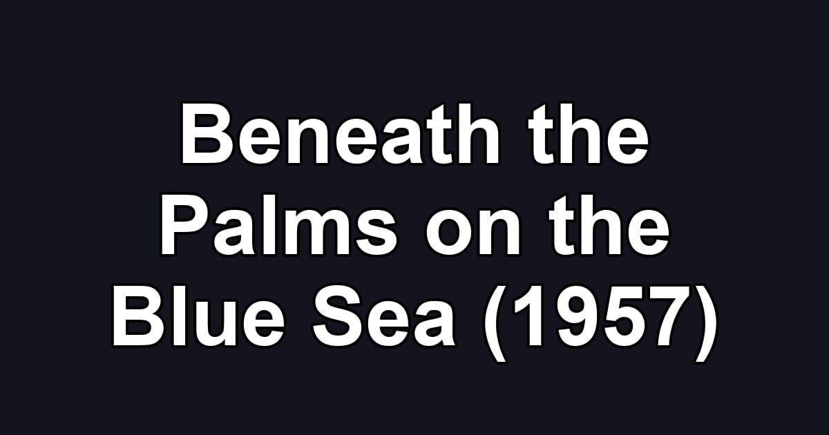 Beneath the Palms on the Blue Sea (1957)