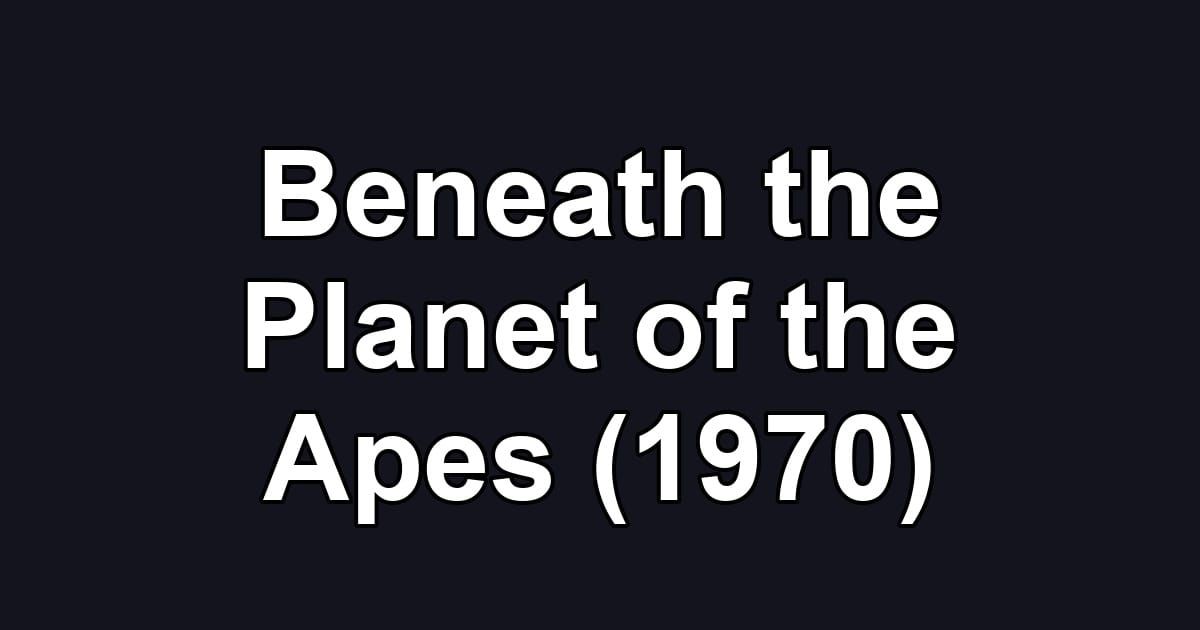 Beneath the Planet of the Apes (1970)