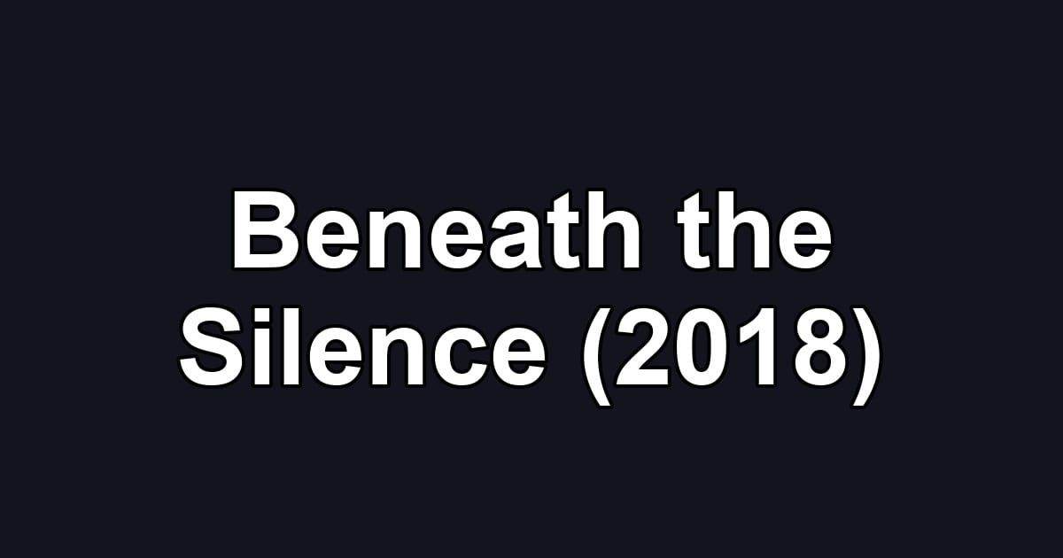 Beneath the Silence (2018)