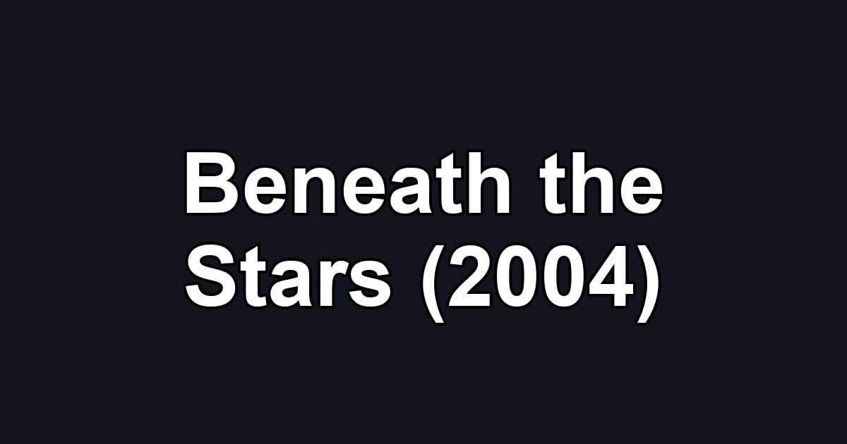 Beneath the Stars (2004)