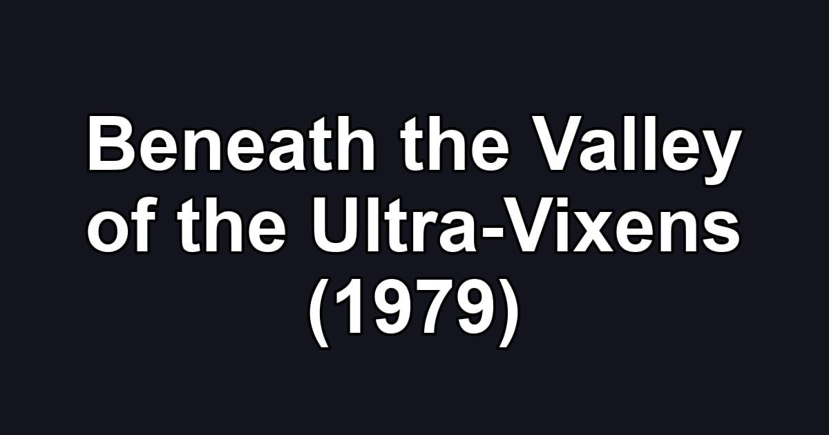 Beneath the Valley of the Ultra-Vixens (1979)
