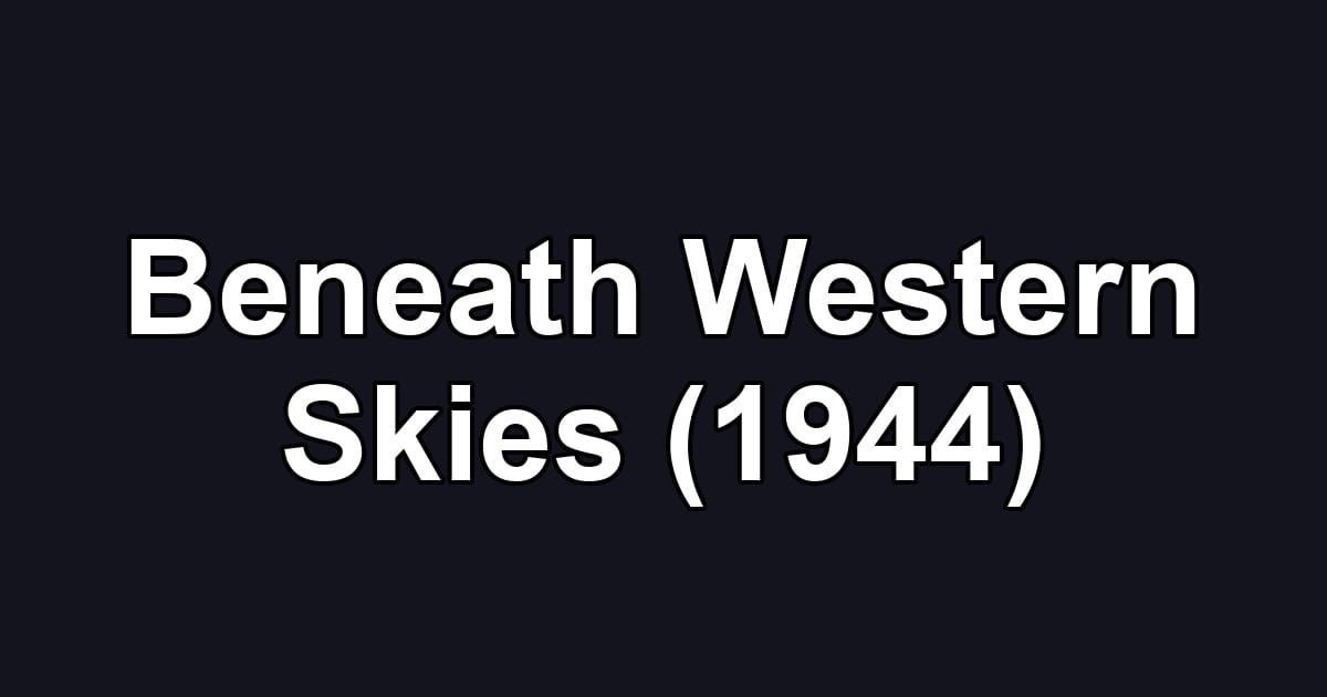 Beneath Western Skies (1944)