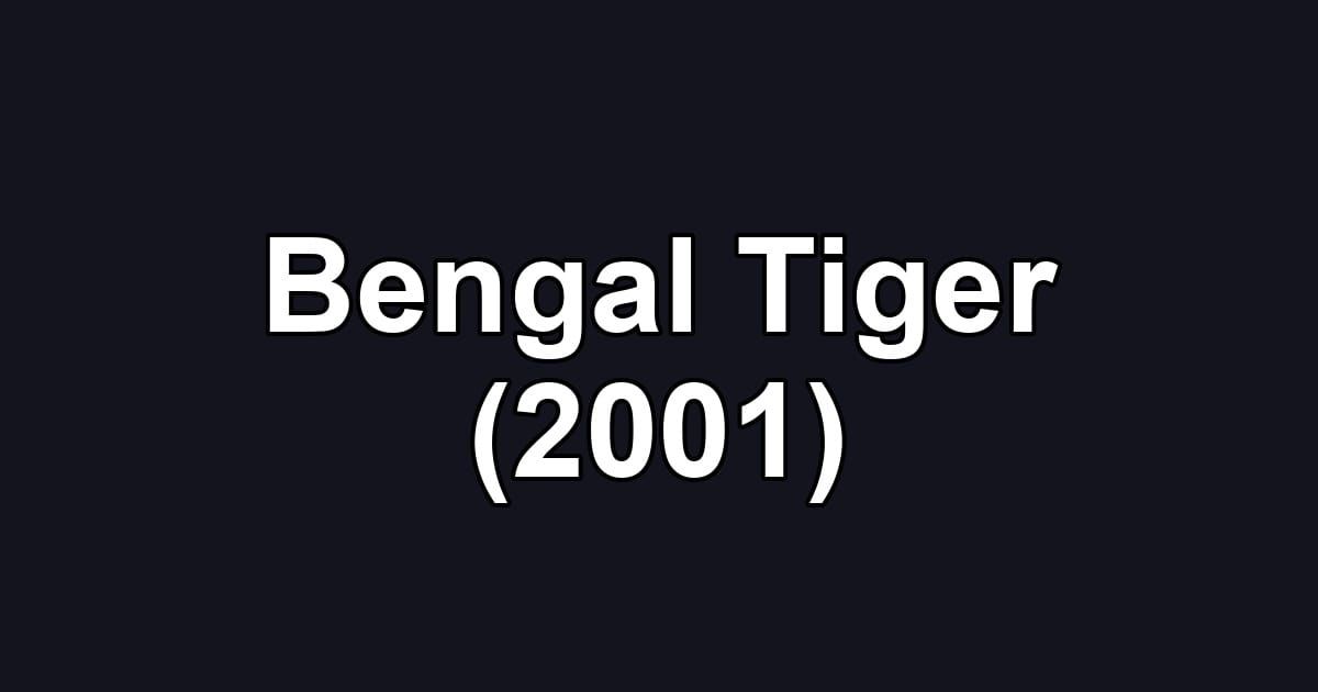 Bengal Tiger (2001)