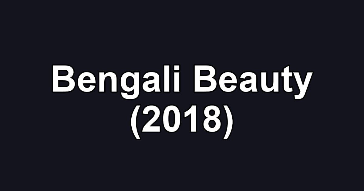 Bengali Beauty (2018)